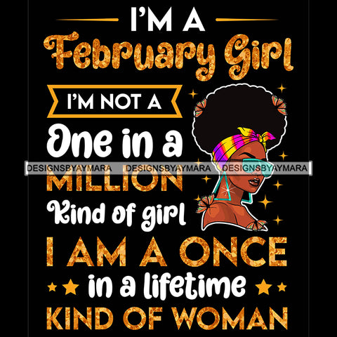 I'm A February Girl I'm Not One In A Million Kind Of Girl I'm A Once In A Lifetime Kind Of Woman Birthday Celebration Queen SVG JPG PNG Vector Clipart Cricut Silhouette Cut Cutting