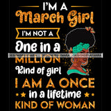 I'm A March Girl I'm Not One In A Million Kind Of Girl I'm A Once In A Lifetime Kind Of Woman Birthday Celebration Queen SVG JPG PNG Vector Clipart Cricut Silhouette Cut Cutting