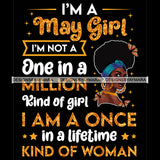 I'm A May Girl I'm Not One In A Million Kind Of Girl I'm A Once In A Lifetime Kind Of Woman Birthday Celebration Queen SVG JPG PNG Vector Clipart Cricut Silhouette Cut Cutting