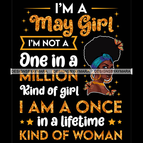 I'm A May Girl I'm Not One In A Million Kind Of Girl I'm A Once In A Lifetime Kind Of Woman Birthday Celebration Queen SVG JPG PNG Vector Clipart Cricut Silhouette Cut Cutting