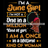 I'm A June Girl I'm Not One In A Million Kind Of Girl I'm A Once In A Lifetime Kind Of Woman Birthday Celebration Queen SVG JPG PNG Vector Clipart Cricut Silhouette Cut Cutting