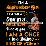 I'm A September Girl I'm Not One In A Million Kind Of Girl I'm A Once In A Lifetime Kind Of Woman Birthday Celebration Queen SVG JPG PNG Vector Clipart Cricut Silhouette Cut Cutting