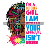 I'm A October Girl I'm Who I'm Your Approval Isn't Needed Birthday Celebration Queen SVG JPG PNG Vector Clipart Cricut Silhouette Cut Cutting