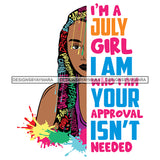 I'm A July Girl I'm Who I'm Your Approval Isn't Needed Birthday Celebration Queen SVG JPG PNG Vector Clipart Cricut Silhouette Cut Cutting