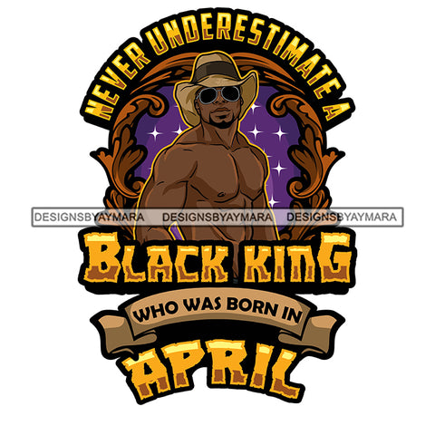 Sexy Afro Man King April Birthday Strong Shirtless Sunglasses Cowboy Hat Style SVG JPG PNG Vector Clipart Cricut Silhouette Cut Cutting