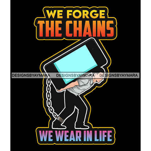 We Force The Chains We Wear In Life Quotes SVG PNG JPG Cut Files For Silhouette Cricut and More!