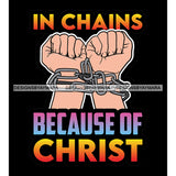 In Chain Because Of Christ God Quotes SVG PNG JPG Cut Files For Silhouette Cricut and More!