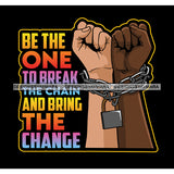 Be The One That Brake The Chain And Make The Change Life God Quotes SVG PNG JPG Cut Files For Silhouette Cricut and More!
