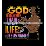 God Brake Every Chain In My Life God Quotes SVG PNG JPG Cut Files For Silhouette Cricut and More!