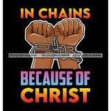 In Chain Because Of Christ God Quotes SVG PNG JPG Cut Files For Silhouette Cricut and More!