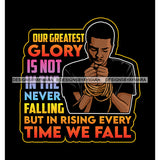 Man Praying Our Greatest Glory Brake The Chain Life God Quotes SVG PNG JPG Cut Files For Silhouette Cricut and More!