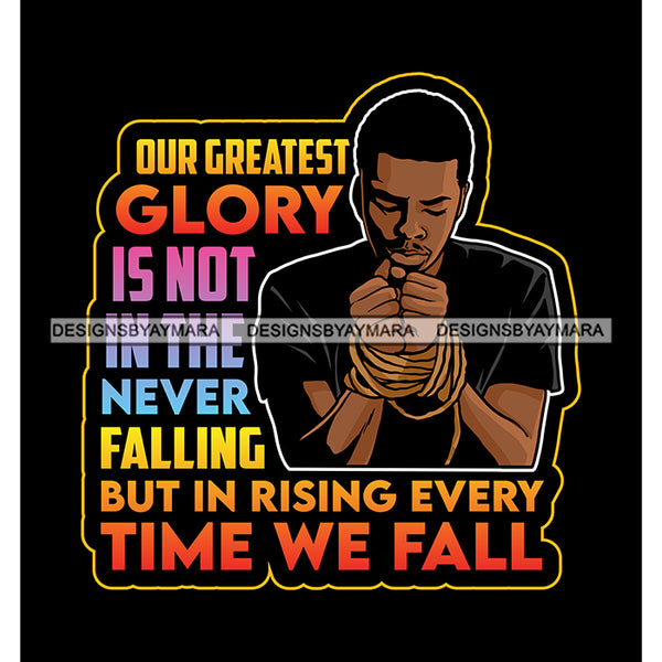 Man Praying Our Greatest Glory Brake The Chain Life God Quotes SVG PNG JPG Cut Files For Silhouette Cricut and More!
