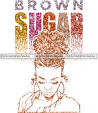 Brown Sugar Melanin Woman Sparkles African American Female Nubian Designs For T-Shirts Sublimation Print Cut Cutting SVG PNG JPG Vector Files