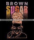 Brown Sugar Melanin Woman Sparkles African American Female Nubian Designs For T-Shirts Sublimation Print Cut Cutting SVG PNG JPG Vector Files