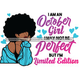 I'm A October Girl I May Not Be Perfect But I'm Limited Edition Birthday Celebration Queen SVG JPG PNG Vector Clipart Cricut Silhouette Cut Cutting