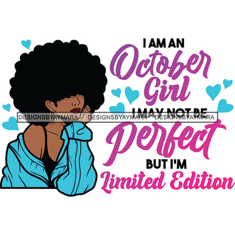 I'm A October Girl I May Not Be Perfect But I'm Limited Edition Birthday Celebration Queen SVG JPG PNG Vector Clipart Cricut Silhouette Cut Cutting