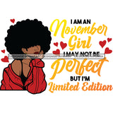 I'm A November Girl I May Not Be Perfect But I'm Limited Edition Birthday Celebration Queen SVG JPG PNG Vector Clipart Cricut Silhouette Cut Cutting