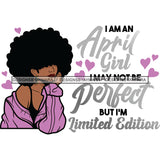 I'm A April Girl I May Not Be Perfect But I'm Limited Edition Birthday Celebration Queen SVG JPG PNG Vector Clipart Cricut Silhouette Cut Cutting