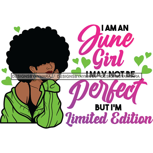 I'm A June Girl I May Not Be Perfect But I'm Limited Edition Birthday Celebration Queen SVG JPG PNG Vector Clipart Cricut Silhouette Cut Cutting