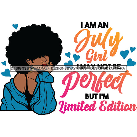 I'm A July Girl I May Not Be Perfect But I'm Limited Edition Birthday Celebration Queen SVG JPG PNG Vector Clipart Cricut Silhouette Cut Cutting