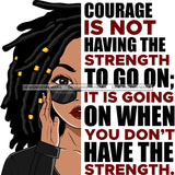 Courage Is Not Having The Strength To Go On It Is Black Woman Locs Sister Locs SVG JPG PNG Vector Clipart Cricut Silhouette Cut Cutting1