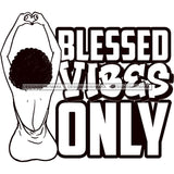 Blessed Vibes Only  Black Woman In BW Outline SVG JPG PNG Vector Clipart Cricut Silhouette Cut Cutting