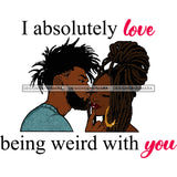 Couple With Locs I Absolutely Love Being Weird With You SVG JPG PNG Vector Clipart Cricut Silhouette Cut Cutting1