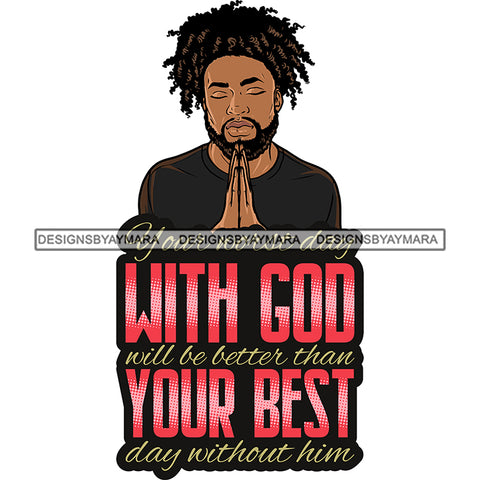 Your Worst Day With God Afro Man Praying God Locs Hair Lord Quotes Prayers Hands Pray Religion Holy Worship Hope Faith Spiritual PNG JPG Cutting Designs