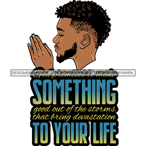 God Promises To Make Something Afro Man Praying God Lord Quotes Prayers Hands Pray Religion Holy Worship Hope Faith Spiritual PNG JPG Cutting Designs