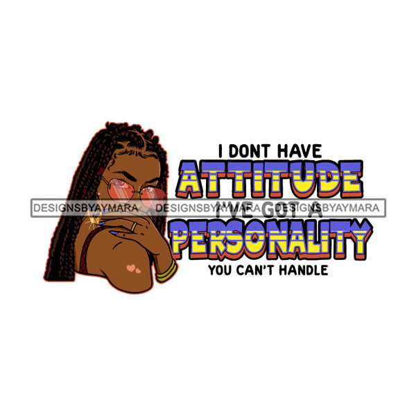 I Don't Have Attitude Black Woman With Locs Dreads SVG JPG PNG Vector Clipart Cricut Silhouette Cut Cutting