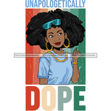 Unapologetically Dope SVG JPG PNG Vector Clipart Cricut Silhouette Cut Cutting1