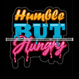 Humble But Hungry Dripping Fonts SVG PNG JPG Cut Files For Silhouette Cricut and More!