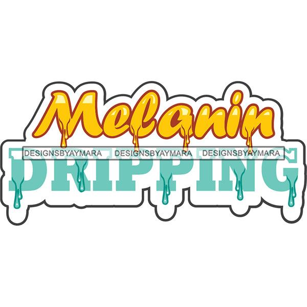 Melanin Dripping Quote Dripping Fonts SVG PNG JPG Cut Files For Silhouette Cricut and More!