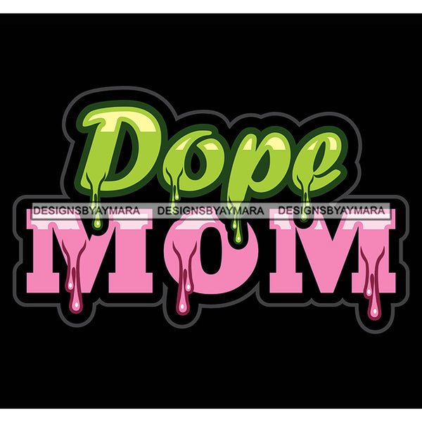 Dope Mom Quotes Dripping Fonts SVG PNG JPG Cut Files For Silhouette Cricut and More!