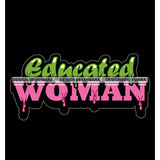 Educated Woman Quotes Dripping Fonts SVG PNG JPG Cut Files For Silhouette Cricut and More!