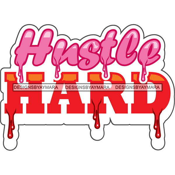 Hustle Hard Dripping Fonts SVG PNG JPG Cut Files For Silhouette Cricut and More!