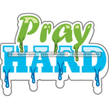 Pray Hard Dripping Fonts SVG PNG JPG Cut Files For Silhouette Cricut and More!