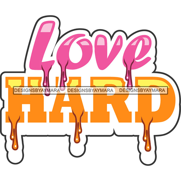 Love Hard Dripping Fonts SVG PNG JPG Cut Files For Silhouette Cricut and More!