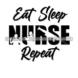 Eat Sleep Nurse Repeat Everyday Life Style Savage Quotes Hobby Entertainment SVG JPG PNG Vector Clipart Cricut Silhouette Cut Cutting