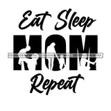 Eat Sleep Mom Repeat Everyday Life Style Savage Quotes Hobby Entertainment SVG JPG PNG Vector Clipart Cricut Silhouette Cut Cutting