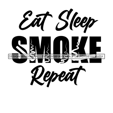 Eat Sleep Smoke Repeat Everyday Life Style Savage Quotes Hobby Entertainment SVG JPG PNG Vector Clipart Cricut Silhouette Cut Cutting