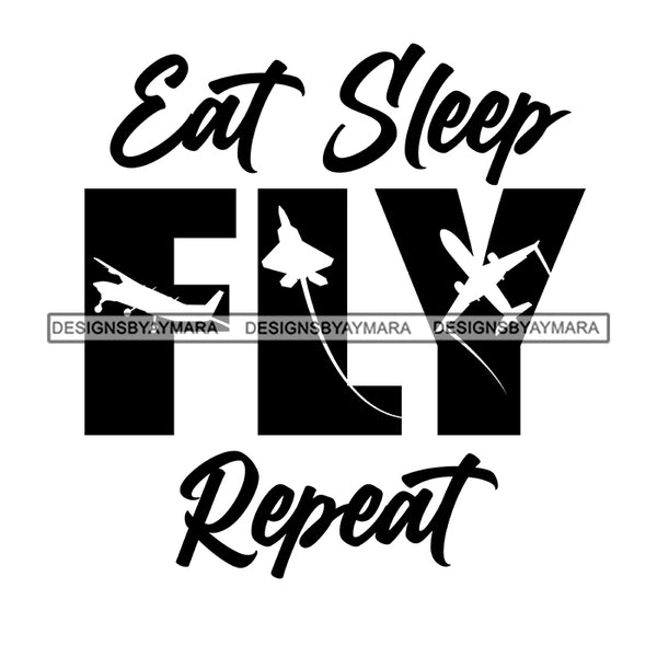 Eat Sleep Fly Repeat Everyday Life Style Savage Quotes Hobby Entertainment SVG JPG PNG Vector Clipart Cricut Silhouette Cut Cutting