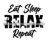 Eat Sleep Relax Repeat Everyday Life Style Savage Quotes Hobby Entertainment SVG JPG PNG Vector Clipart Cricut Silhouette Cut Cutting