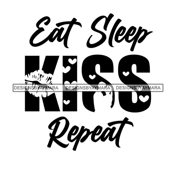 Eat Sleep Kiss Repeat Everyday Life Style Savage Quotes Hobby Entertainment SVG JPG PNG Vector Clipart Cricut Silhouette Cut Cutting