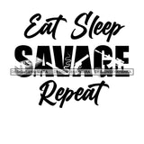 Eat Sleep Savage Repeat Everyday Life Style Savage Quotes Hobby Entertainment SVG JPG PNG Vector Clipart Cricut Silhouette Cut Cutting