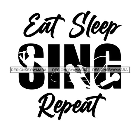 Eat Sleep Sing Repeat Everyday Life Style Savage Quotes Hobby Entertainment SVG JPG PNG Vector Clipart Cricut Silhouette Cut Cutting