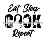 Eat Sleep Cook Repeat Everyday Life Style Savage Quotes Hobby Entertainment SVG JPG PNG Vector Clipart Cricut Silhouette Cut Cutting