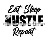 Eat Sleep Hustle Repeat Everyday Life Style Savage Quotes Hobby Entertainment SVG JPG PNG Vector Clipart Cricut Silhouette Cut Cutting