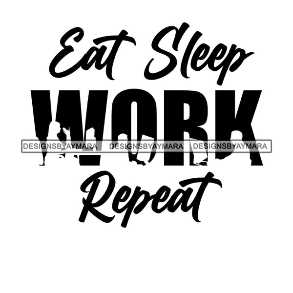Eat Sleep Work Repeat Everyday Life Style Savage Quotes Hobby Entertainment SVG JPG PNG Vector Clipart Cricut Silhouette Cut Cutting