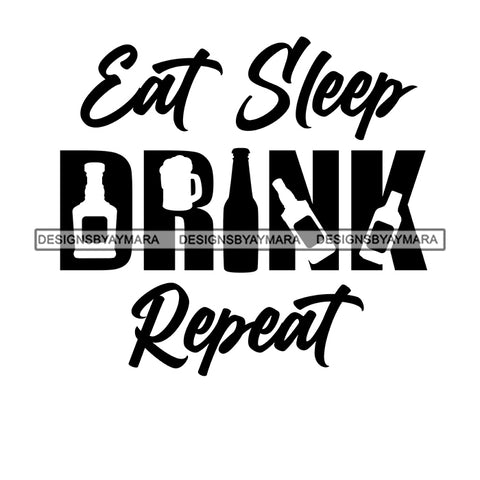 Eat Sleep Drink Repeat Everyday Life Style Savage Quotes Hobby Entertainment SVG JPG PNG Vector Clipart Cricut Silhouette Cut Cutting